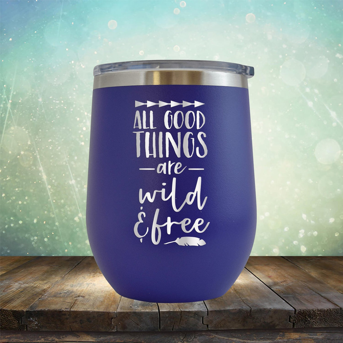 All Good Things Are Wild &amp; Free - Stemless Wine Cup