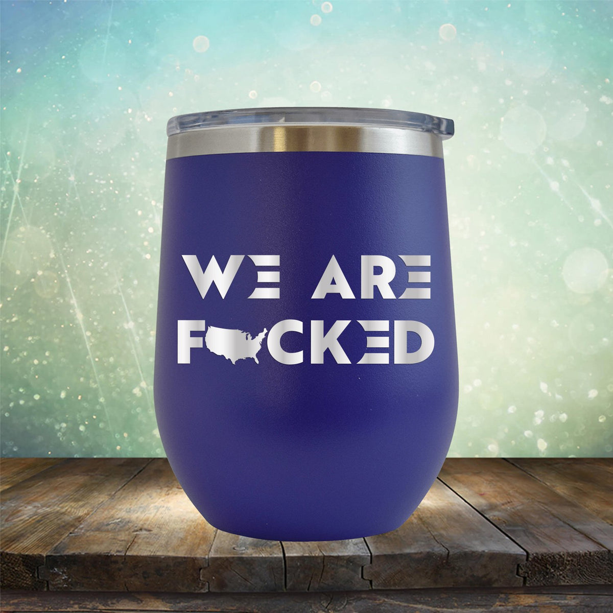 America We Are Fucked - Stemless Wine Cup