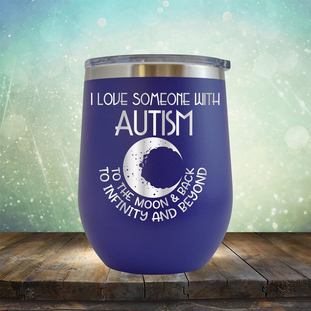 I Love Someone with the Autism to the Moon &amp; Back - Wine Tumbler