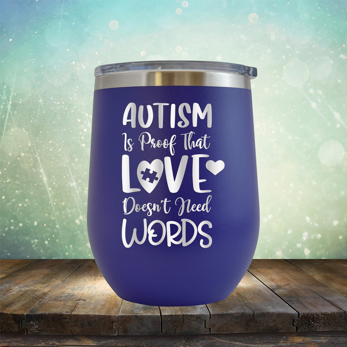 Autism is Proof That Love Doesn&#39;t Need Words - Wine Tumbler