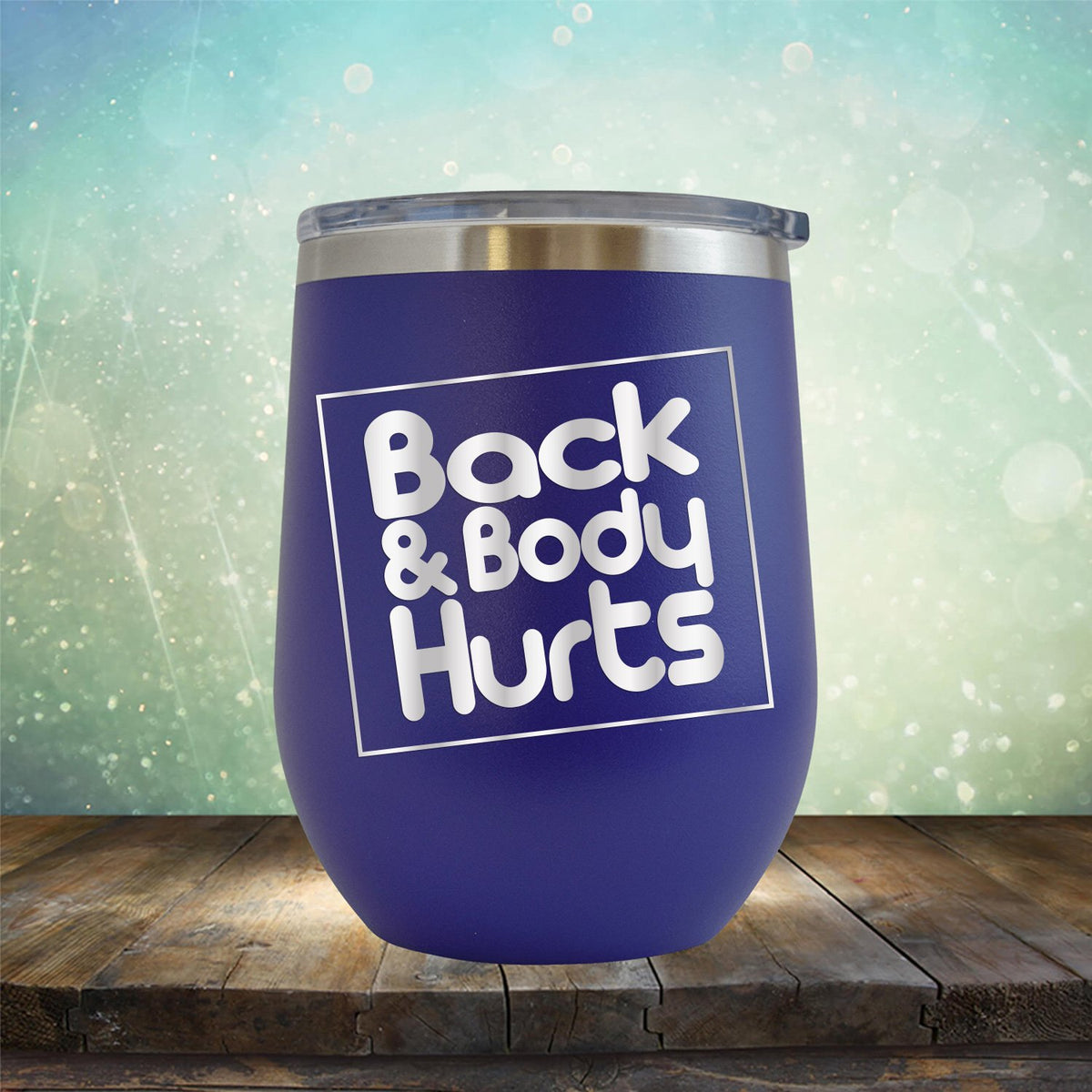 Back &amp; Body Hurts - Stemless Wine Cup