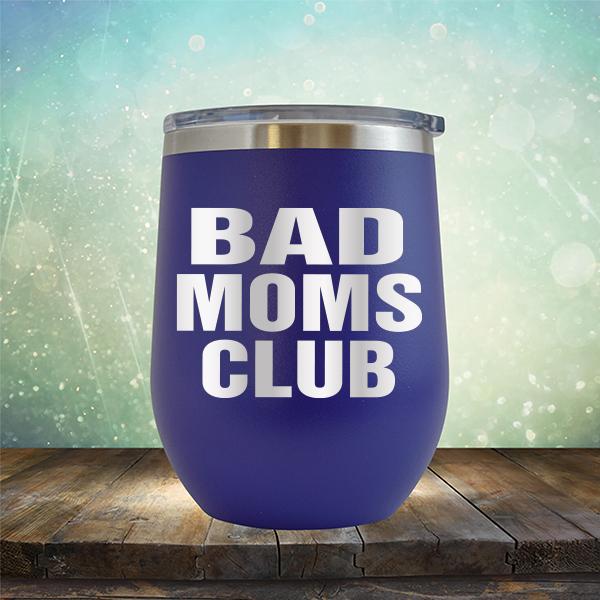 Bad Moms Club - Stemless Wine Cup