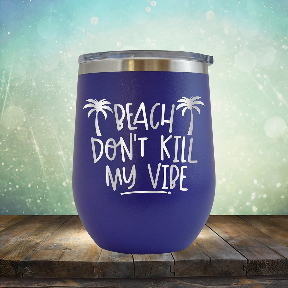 Beach Don&#39;t Kill My Vibe - Stemless Wine Cup