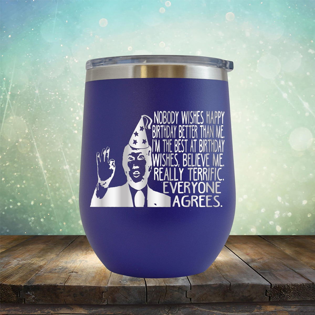 Nobody Wishes Happy Birthday Better Than Me TRUMP - Stemless Wine Cup