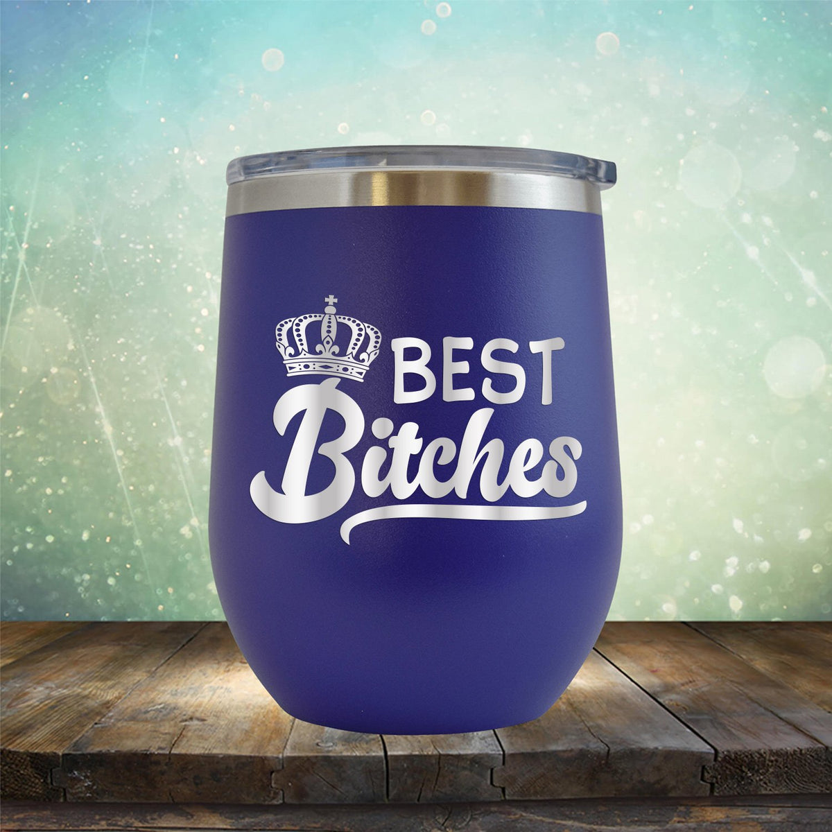 Best Bitches - Stemless Wine Cup