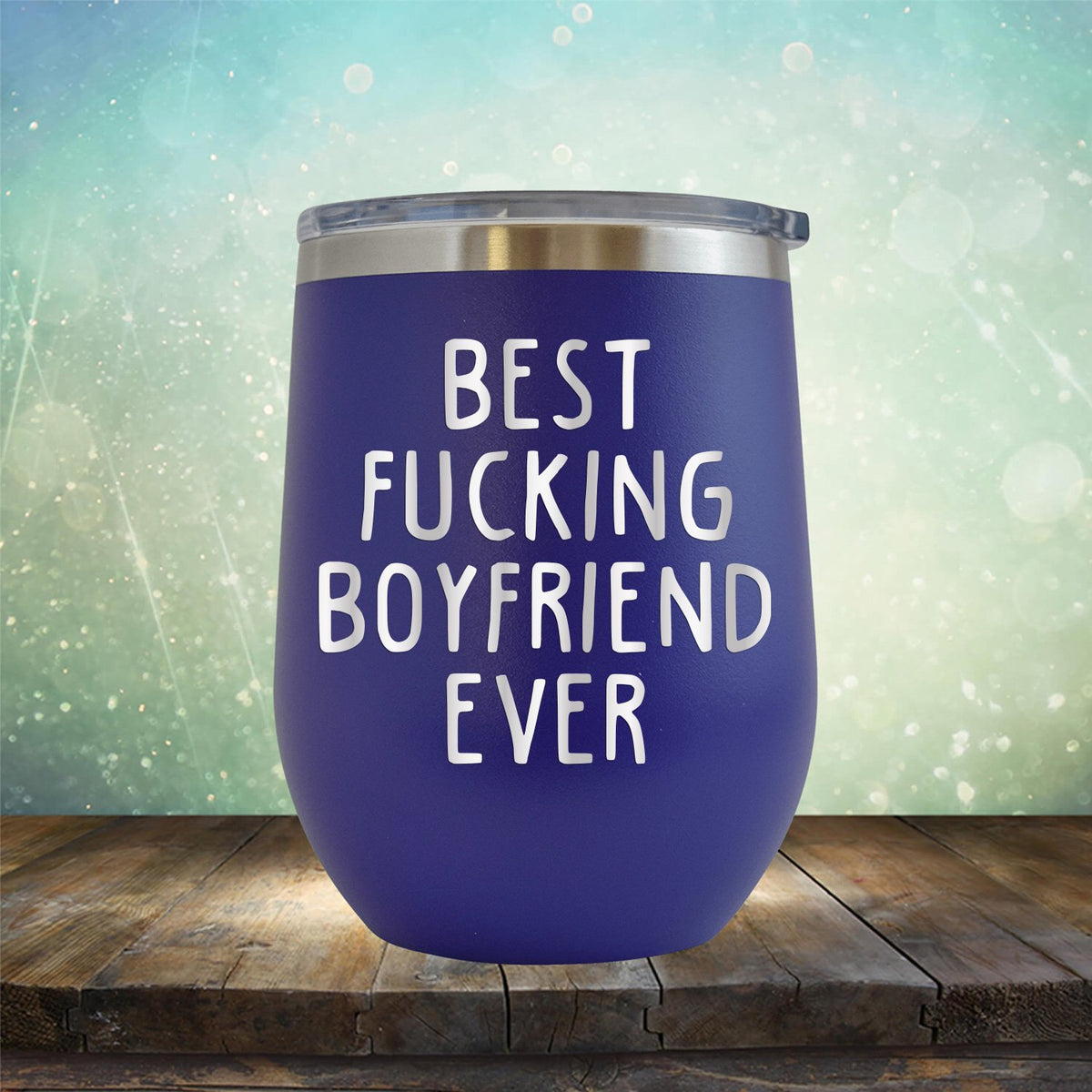 Best Fucking Boyfriend Ever - Stemless Wine Cup
