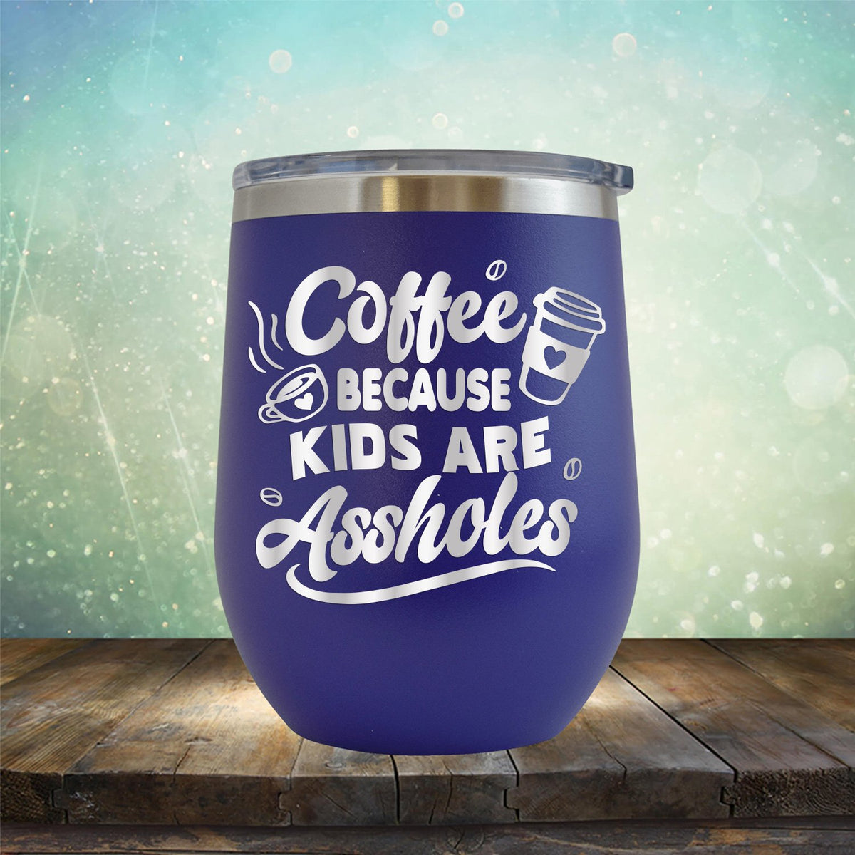 Coffee Because Kids are Assholes - Stemless Wine Cup