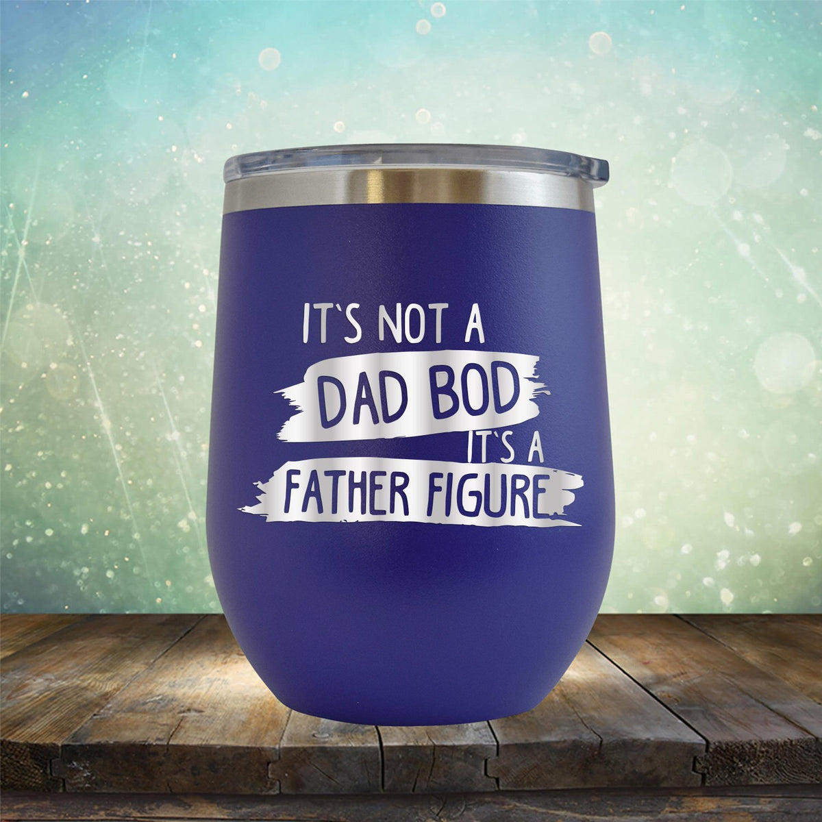 It&#39;s Not A Dad Bod It&#39;s A Father Figure - Stemless Wine Cup