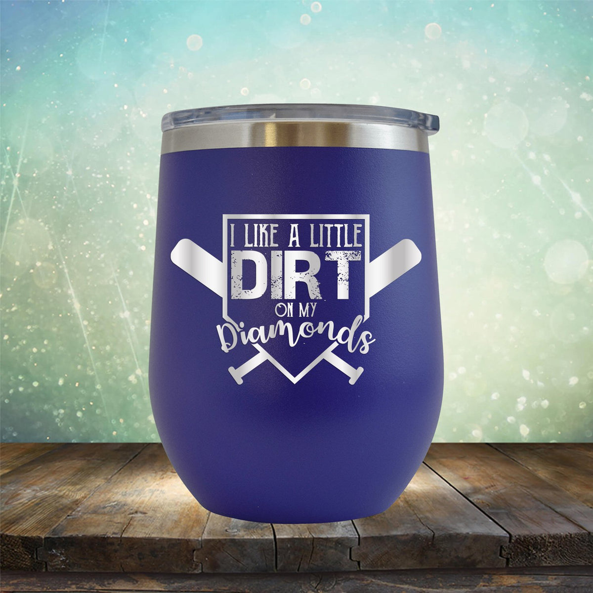 I Like A Little Dirt On My Diamonds - Wine Tumbler