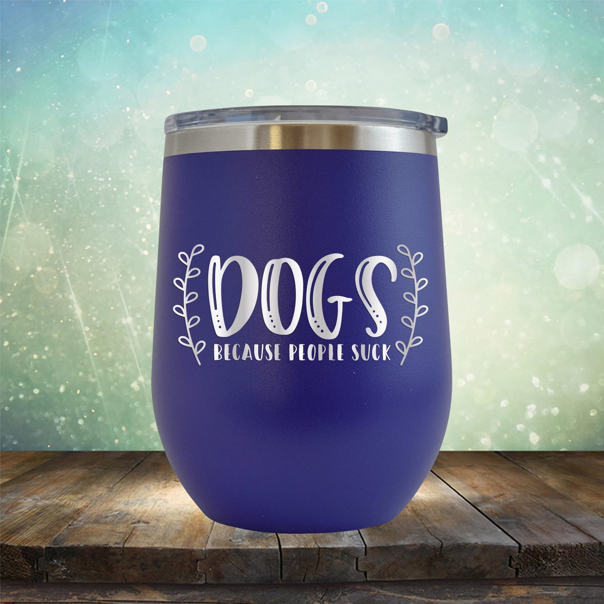 DOGS Because People Suck - Stemless Wine Cup