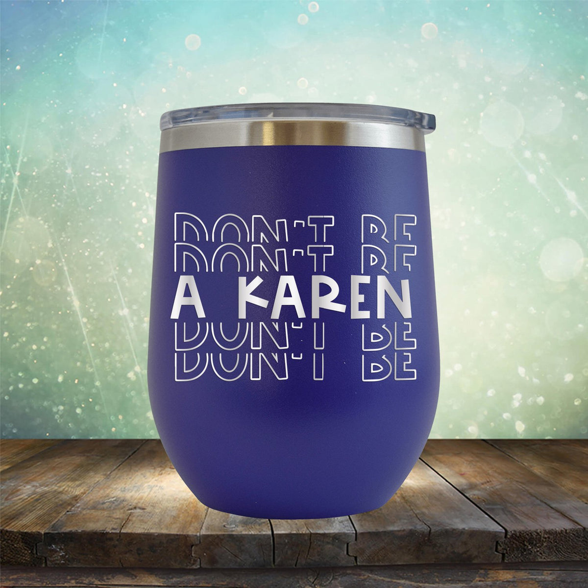 Don&#39;t Be Karen - Stemless Wine Cup