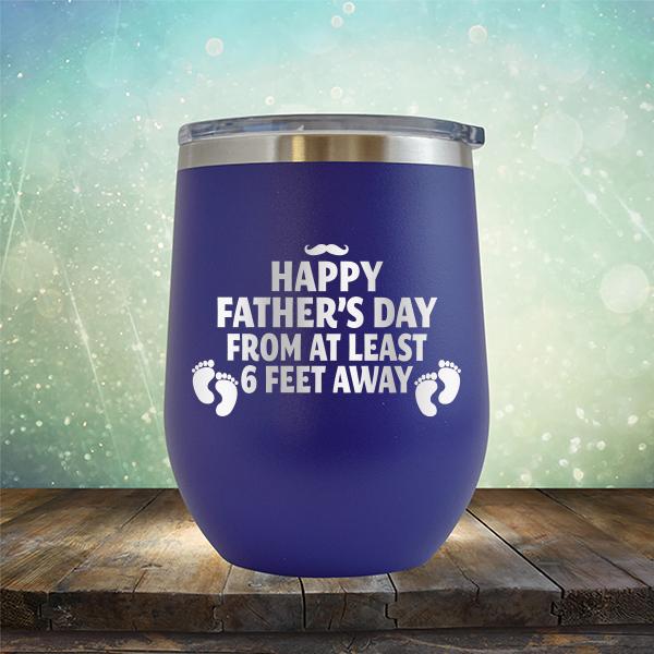 Happy Father&#39;s Day From At Least 6 Feet Away - Stemless Wine Cup