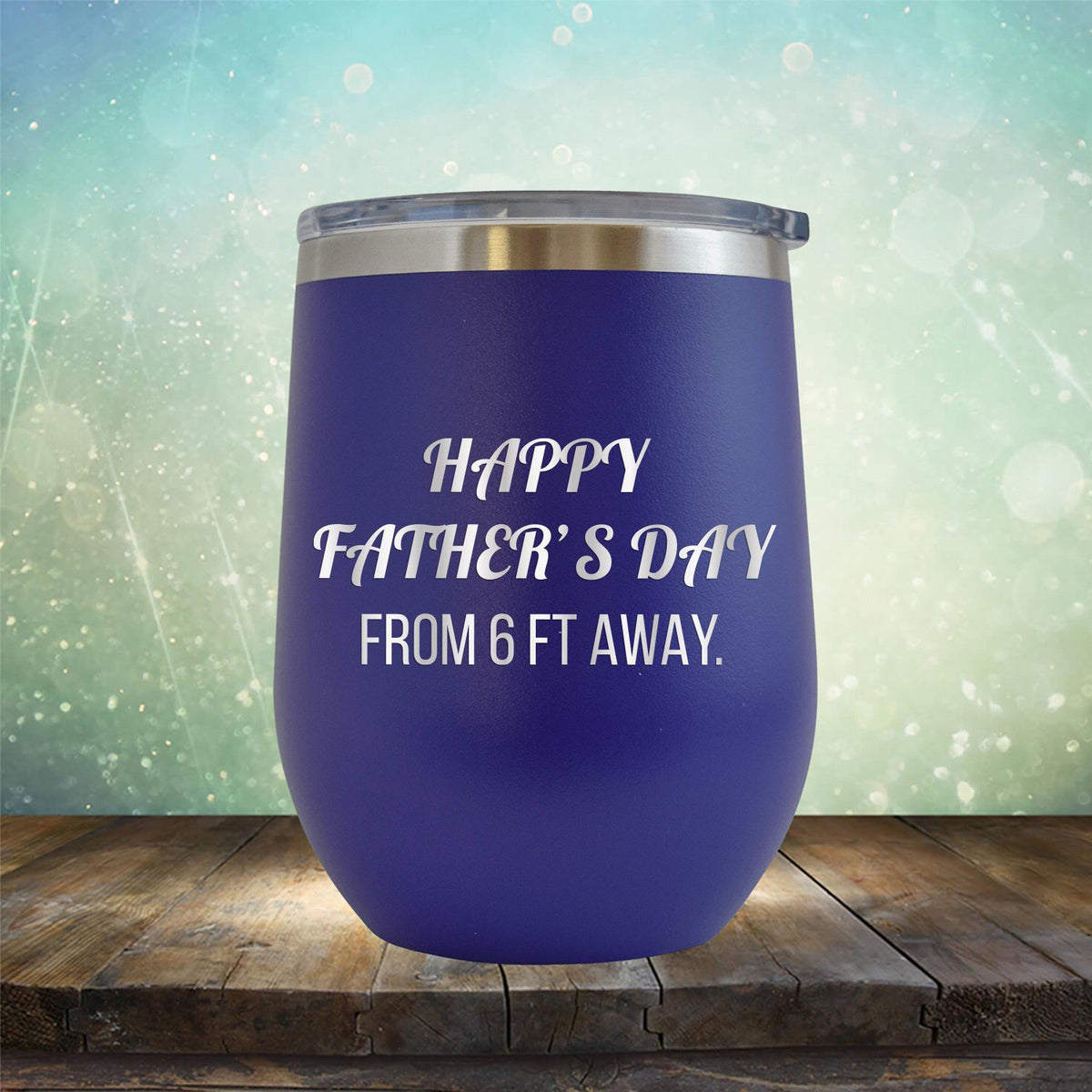 Happy Father&#39;s Day From 6 Ft Away - Stemless Wine Cup