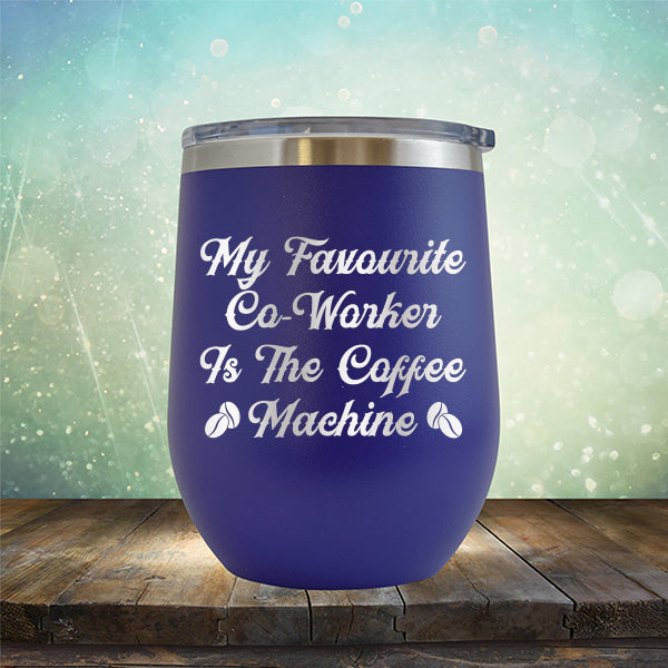 My Favorite Co-Worker is the Coffee Machine - Stemless Wine Cup
