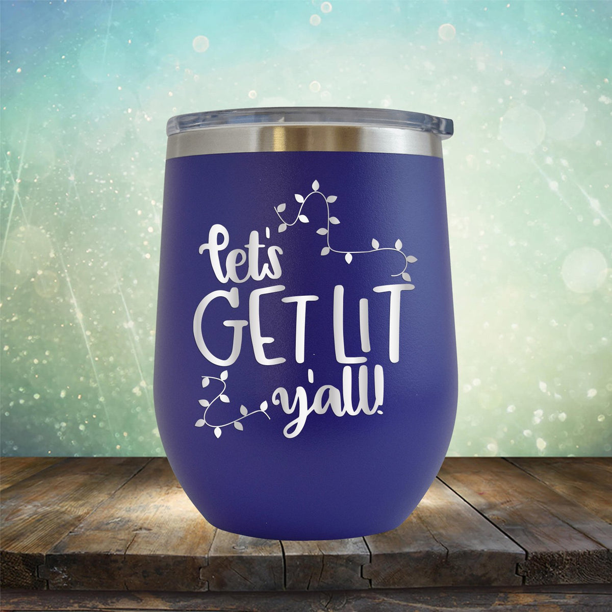 Let&#39;s Get Lit Y&#39;all - Stemless Wine Cup