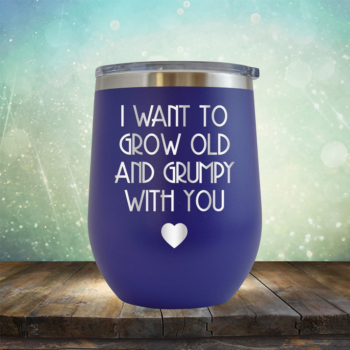 I Want to Grow Old and Grumpy with You - Stemless Wine Cup