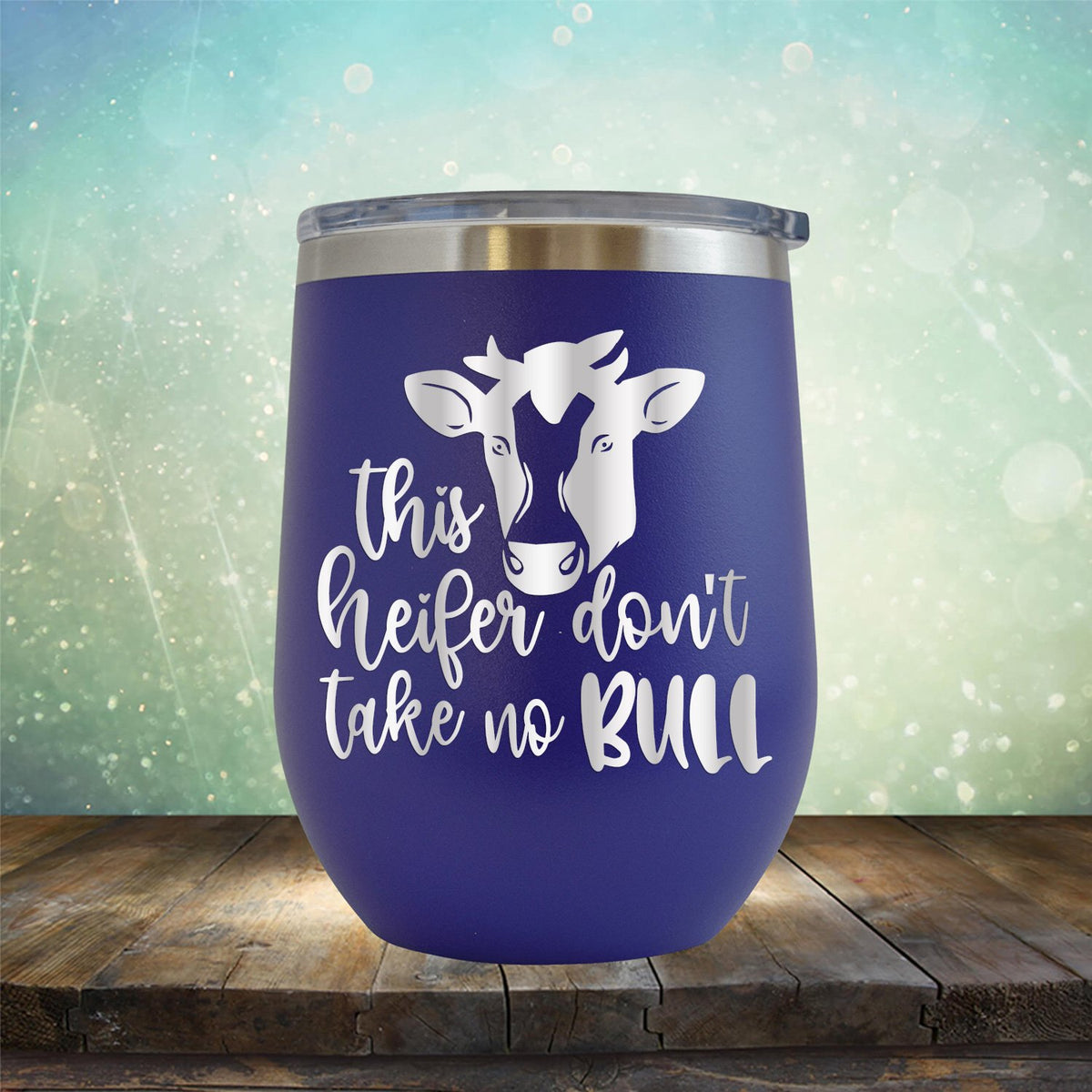 This Heifer Don't Take No Bull - Wine Tumbler