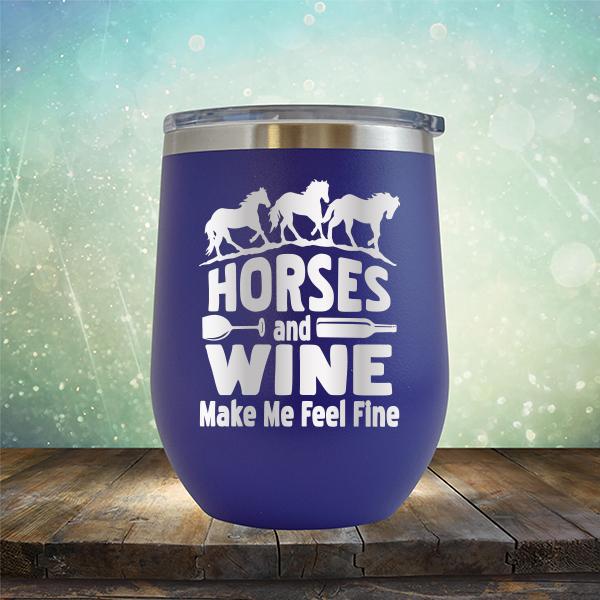 Horses and Wine Make Me Feel Fine - Stemless Wine Cup