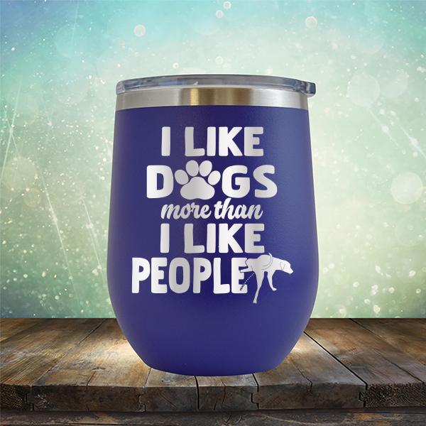 I Like Dogs More Than I Like People - Stemless Wine Cup