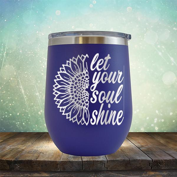 Let Your Soul Shine - Stemless Wine Cup