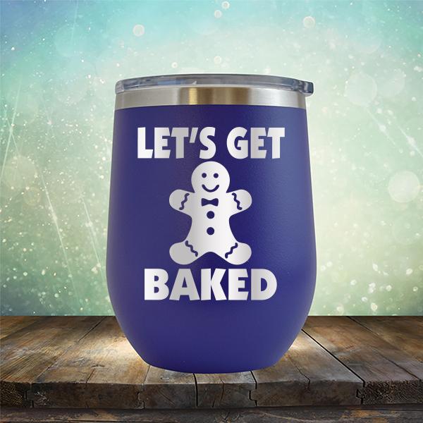 Let's Get Baked - Stemless Wine Cup