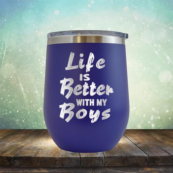 Life is Better With My Boys - Stemless Wine Cup