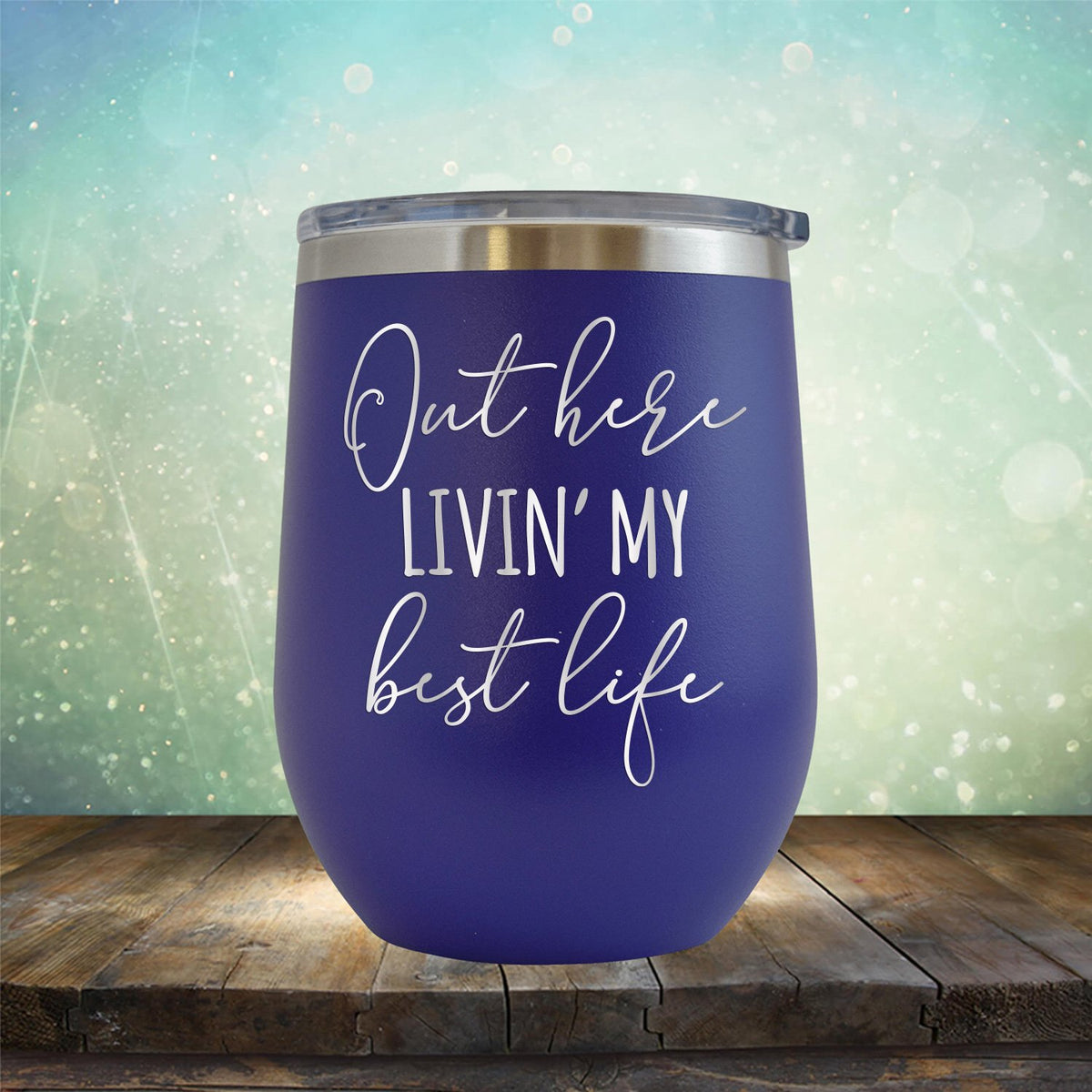 Out Here Livin&#39; My Best Life - Stemless Wine Cup