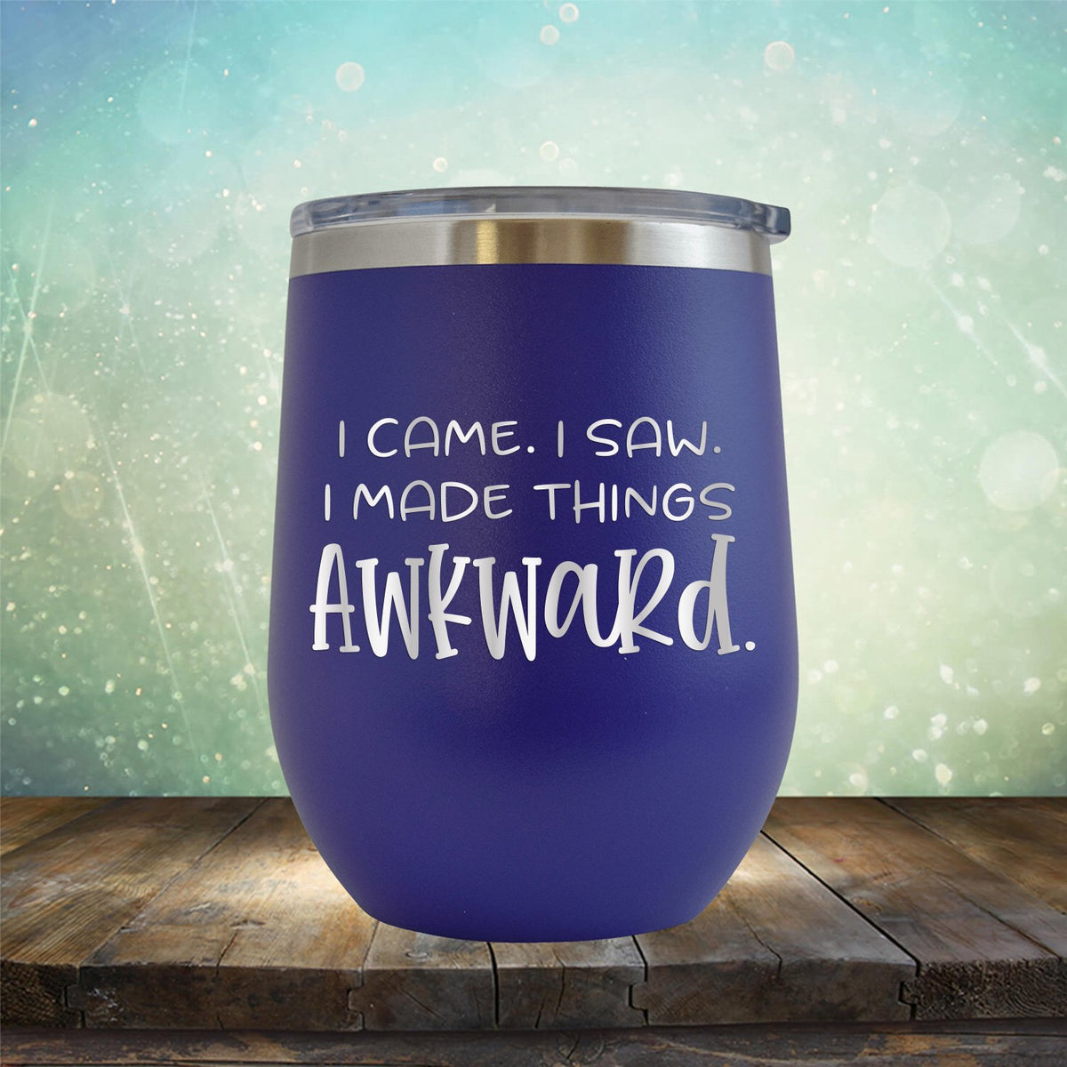 I Came I Saw I Made Things Awkward - Stemless Wine Cup