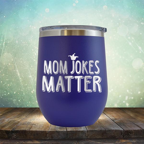 Mom Jokes Matter - Stemless Wine Cup