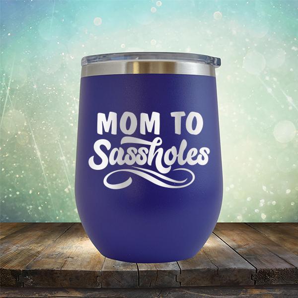 Mom To Sassholes - Stemless Wine Cup