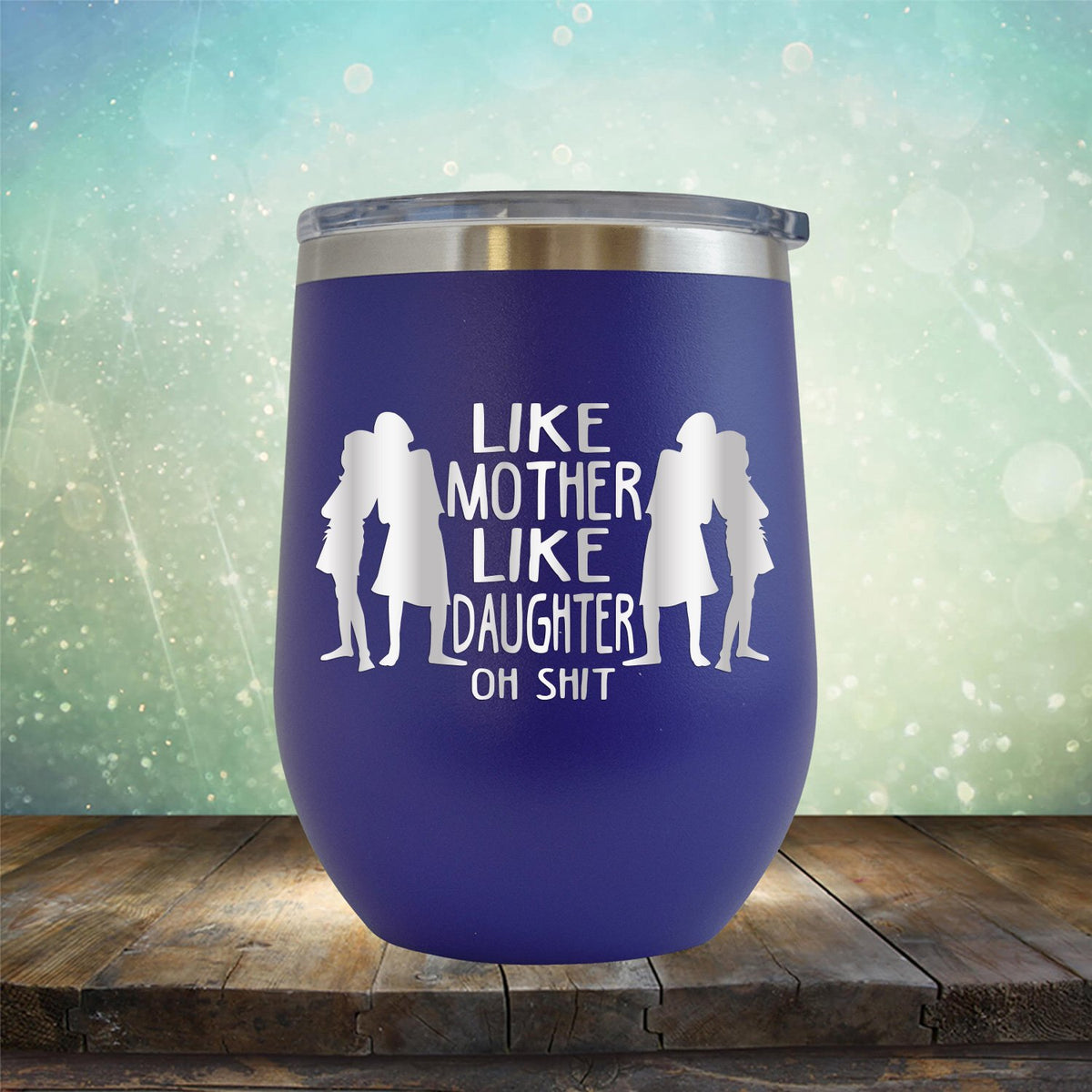 Like Mother Like Daughter Oh Shit - Stemless Wine Cup