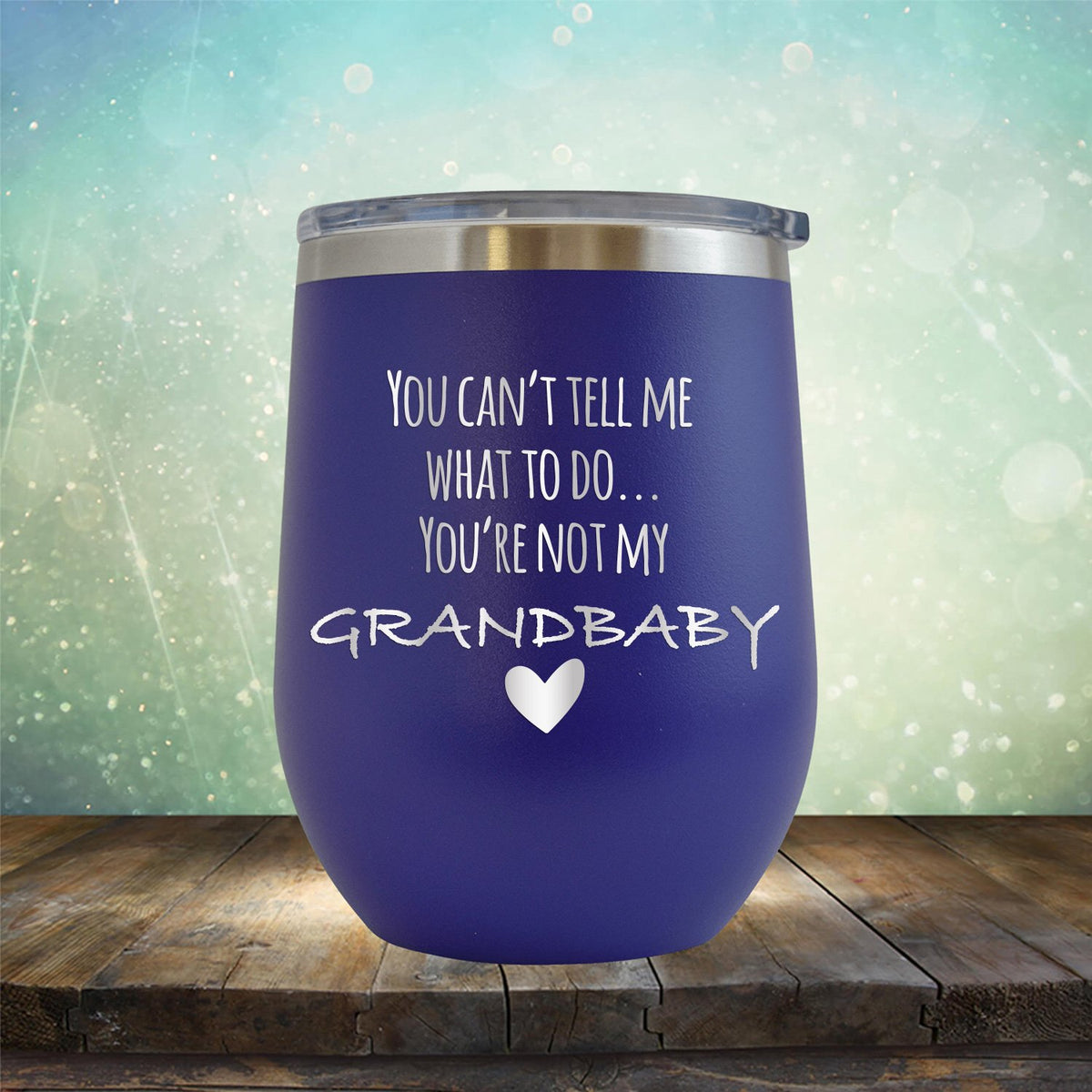 You&#39;re Not My Grandbaby - Stemless Wine Cup