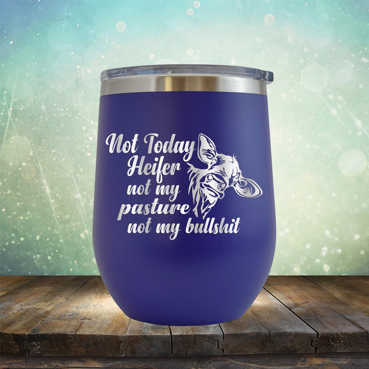 Not Today Heifer Not My Pasture Not My Bullshit - Stemless Wine Cup