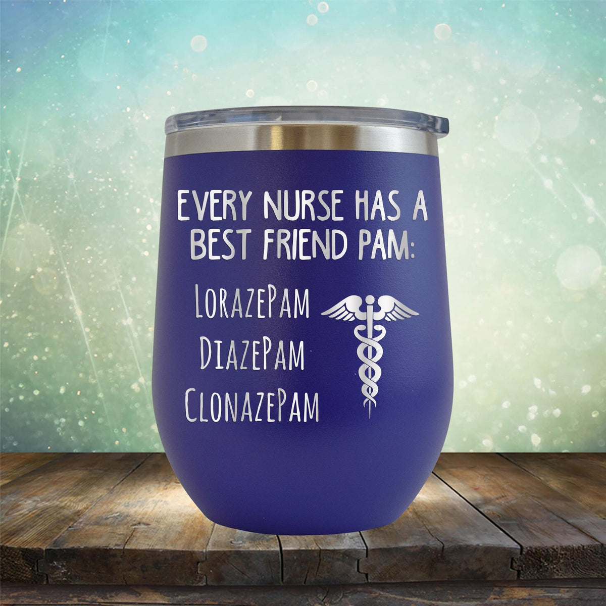 Every Nurse Has A Best Friend Pam - Stemless Wine Cup