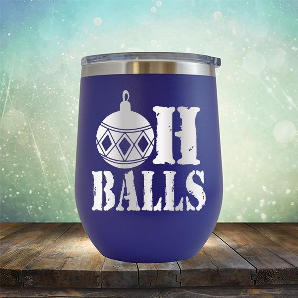Oh Balls Christmas Ornament - Stemless Wine Cup