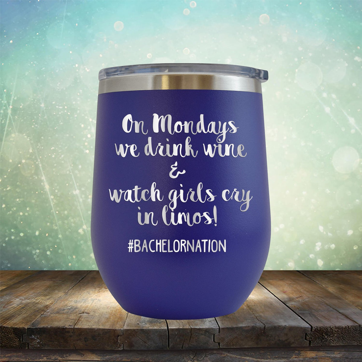 On Mondays We Drink Wine &amp; Watch Girls Cry in Limos - Stemless Wine Cup
