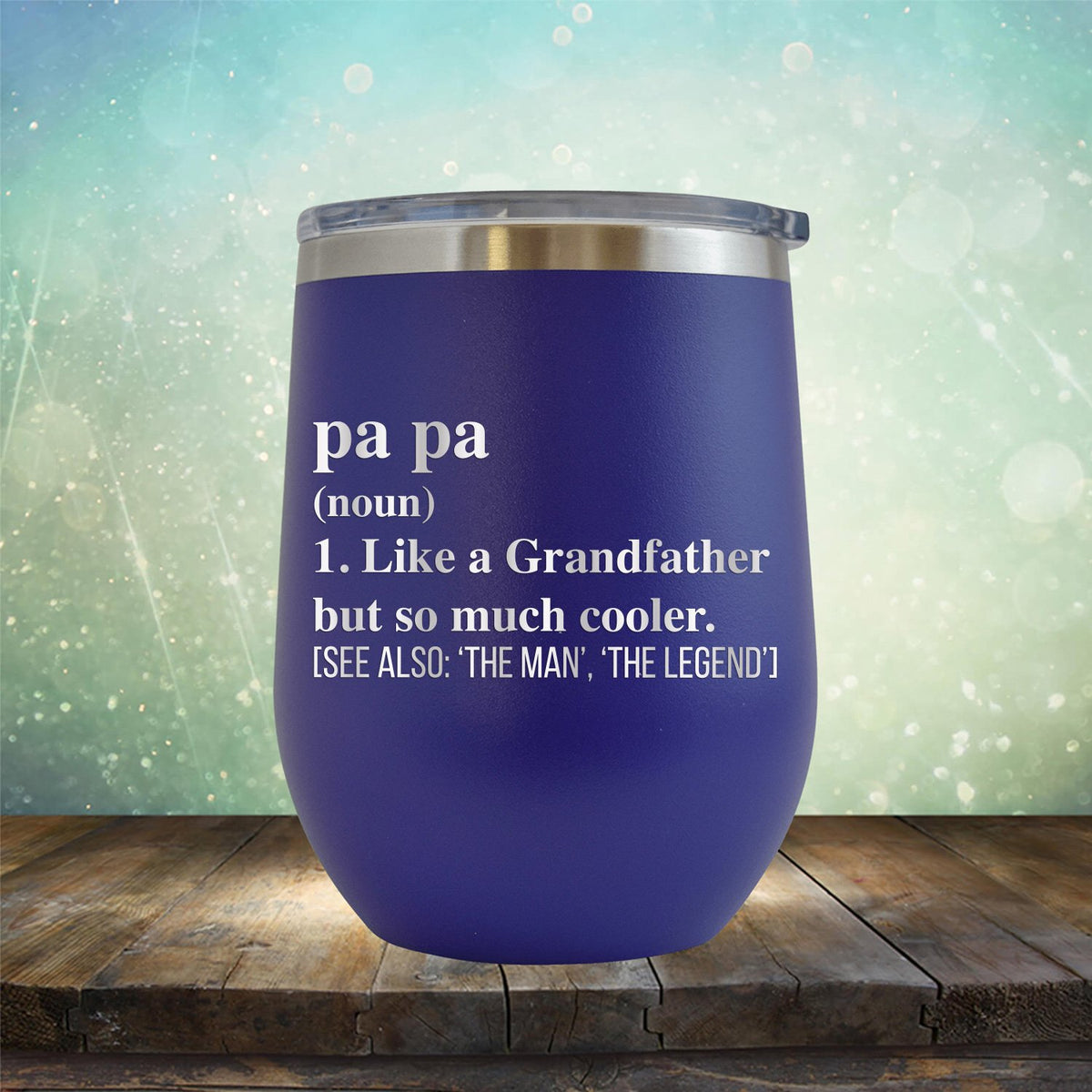 Pa Pa (Noun) 1. Like A Grandfather But So Much Cooler [See Also: &#39;The Man&#39; &#39;The Legend&#39;] - Stemless Wine Cup