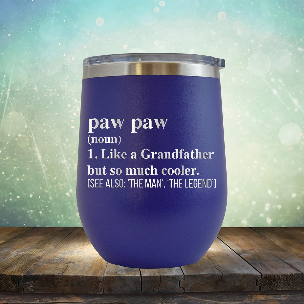 Paw Paw (Noun) 1. Like A Grandfather But So Much Cooler [See Also: &#39;The Man&#39; &#39;The Legend&#39;] - Stemless Wine Cup