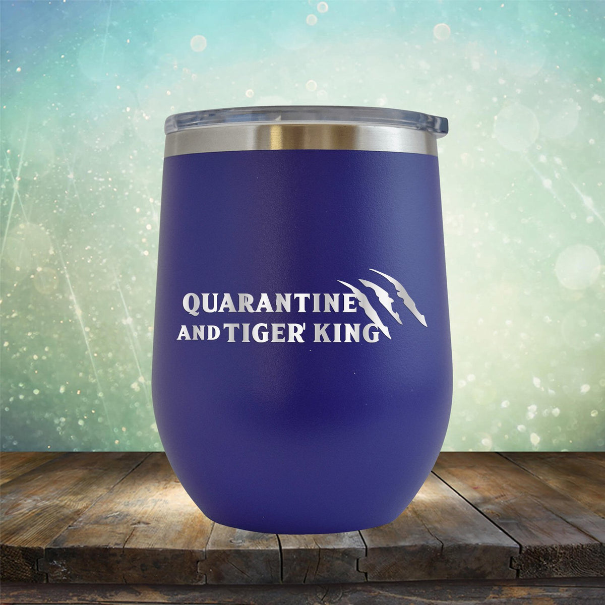Quarantine with Tiger King - Stemless Wine Cup