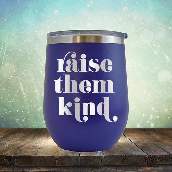 Raise Them Kind - Stemless Wine Cup