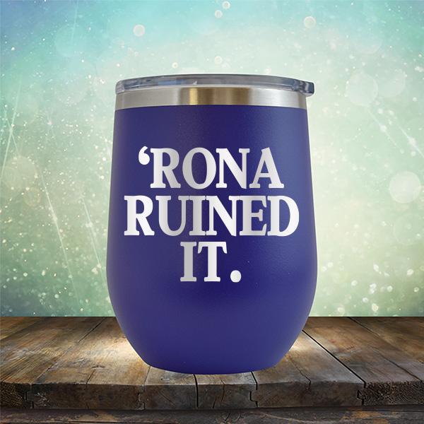 Rona Ruined It - Stemless Wine Cup