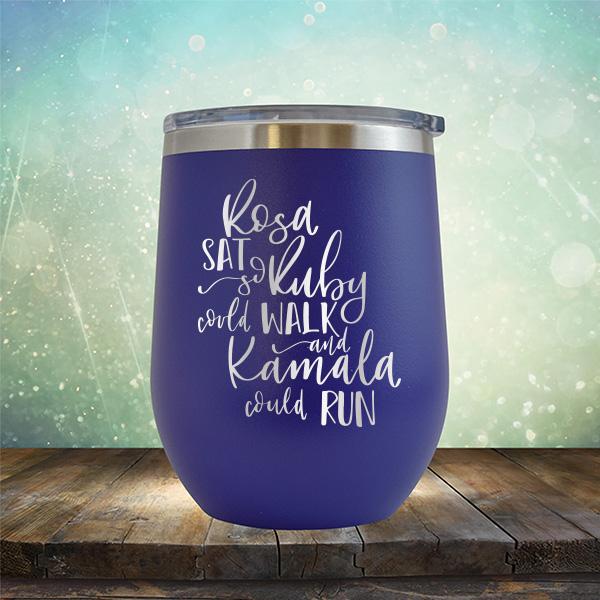 Rosa Sat So Ruby Could Walk and Kamala Could Run - Stemless Wine Cup