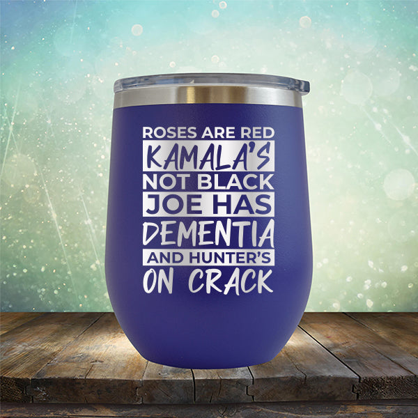 Roses Are Red Kamala&#39;s Not Black Joe Had Dementia and Hunter&#39;s On Crack - Stemless Wine Cup