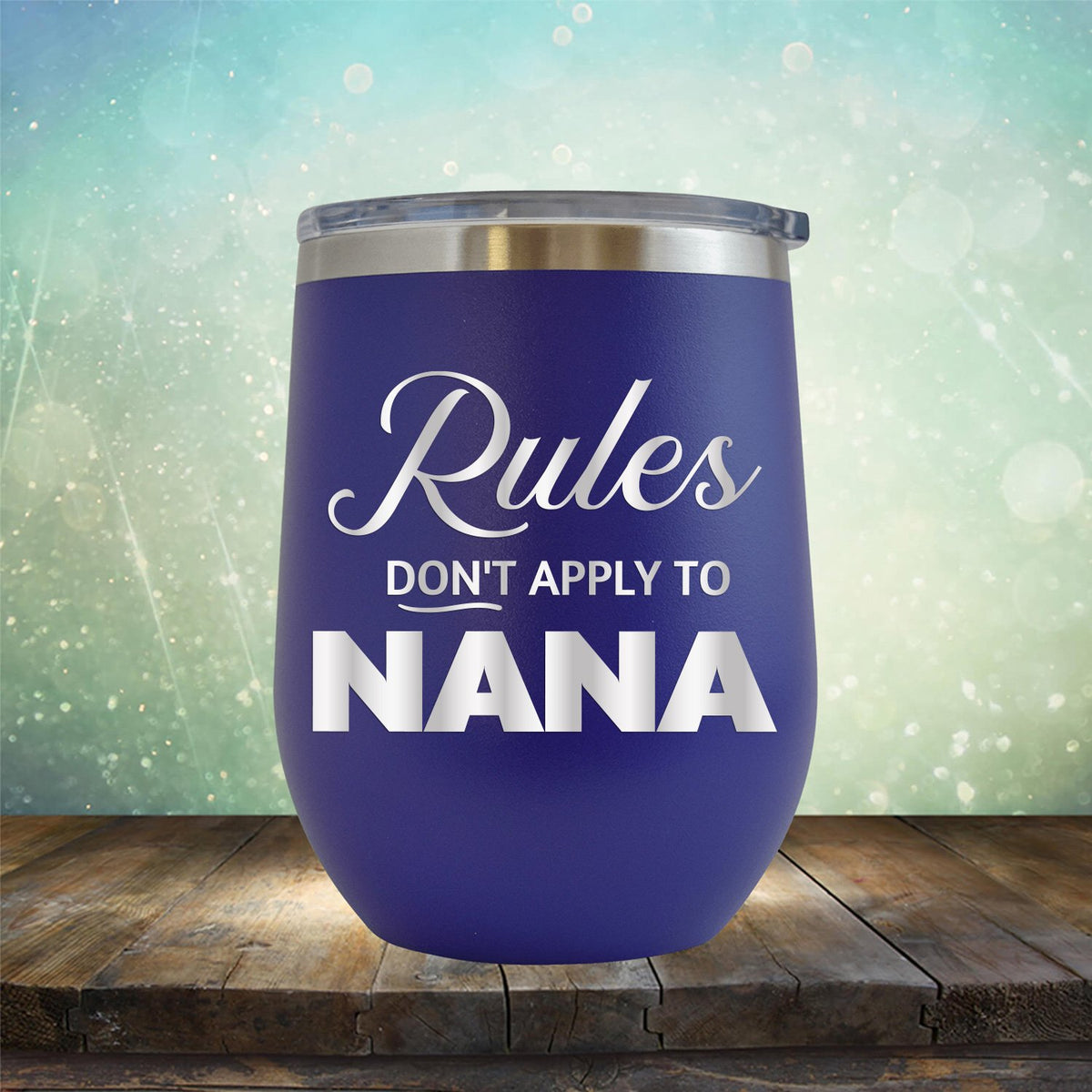 Rules Don&#39;t Apply To Nana - Stemless Wine Cup