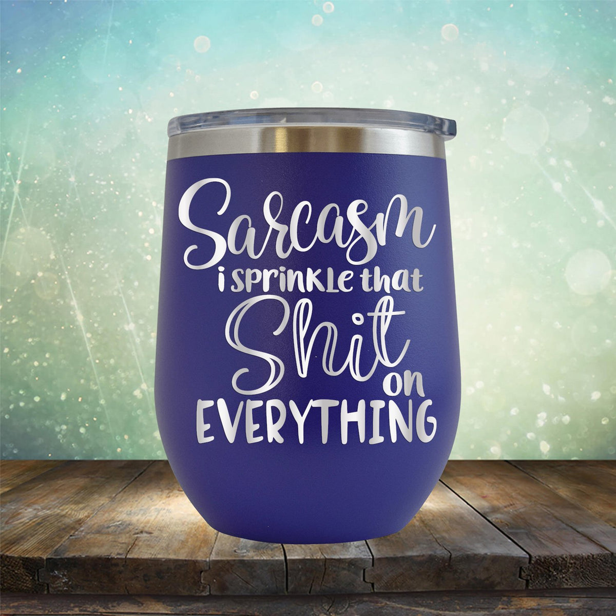 Sarcasm I Sprinkle That Shit On Everything - Stemless Wine Cup