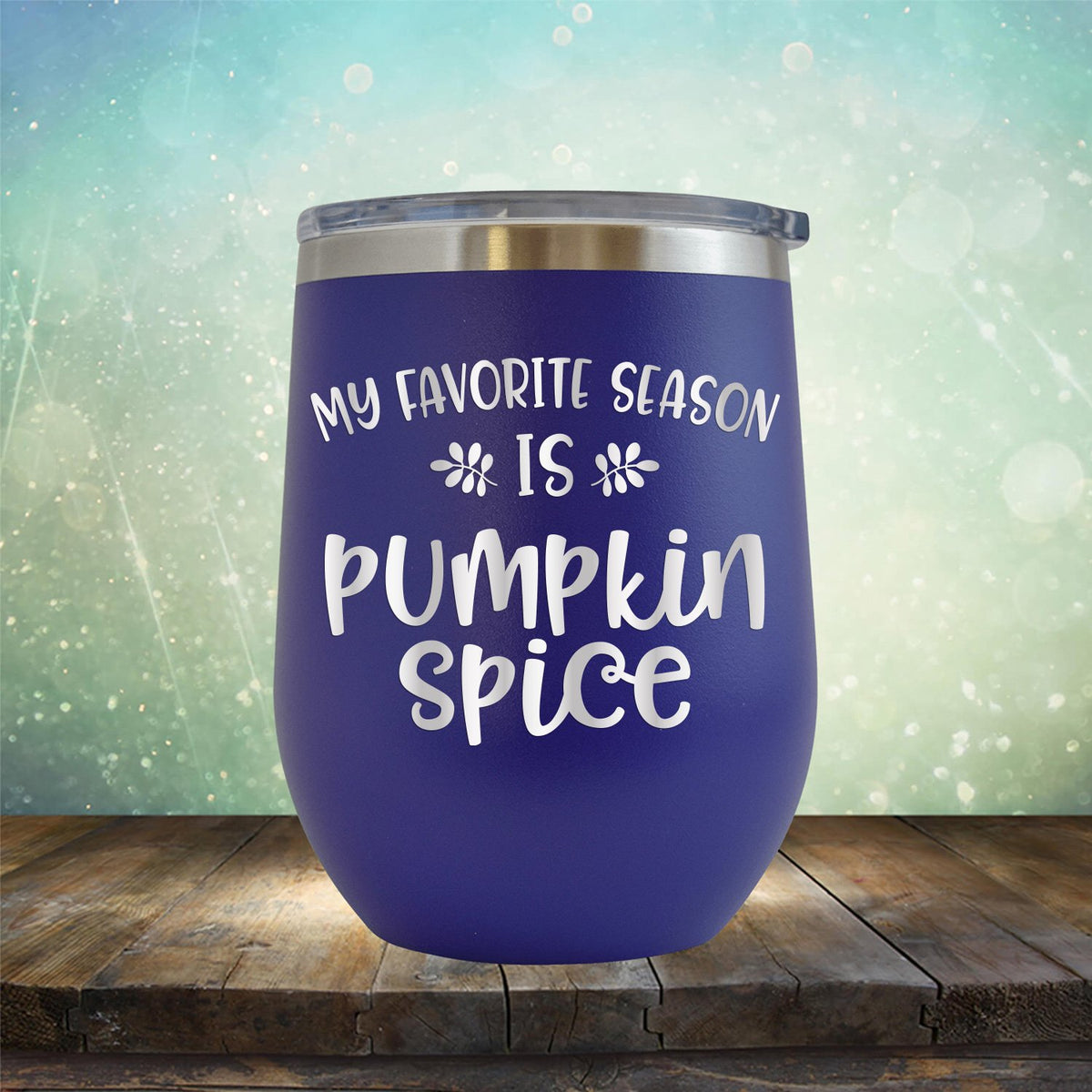 My Favorite Season is Pumpkin Spice - Stemless Wine Cup