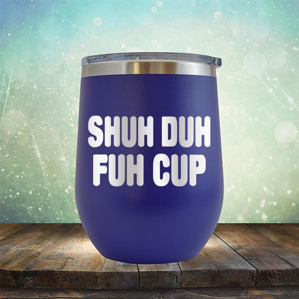 Shuh Duh Fuh Cup - Stemless Wine Cup