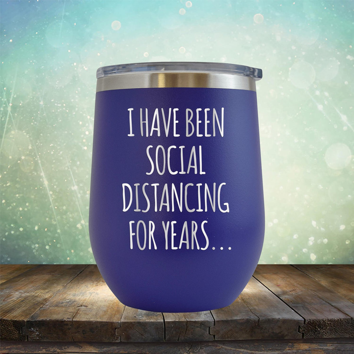 I Have Been Social Distancing for Years - Stemless Wine Cup