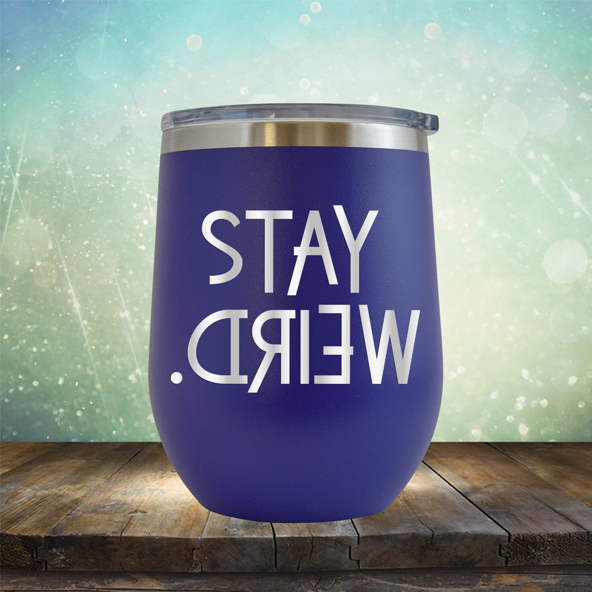 Stay Weird - Wine Tumbler