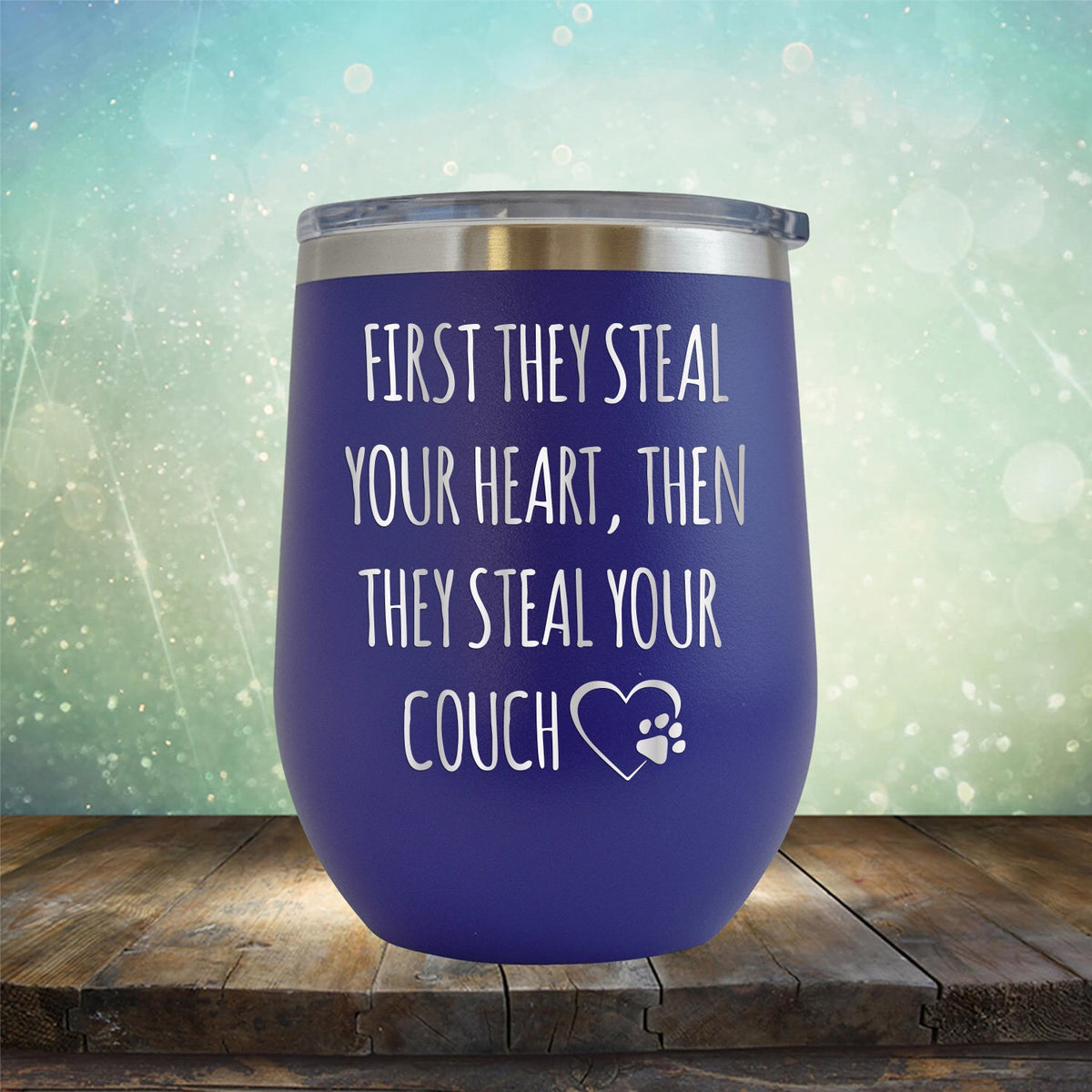 First They Steal Your Heart, Then They Steal Your Couch - Wine Tumbler